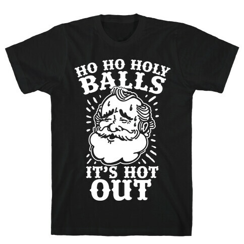 Ho Ho Holy Balls It's Hot Out T-Shirt