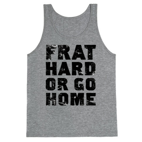 Frat Hard Or Go Home Tank Top