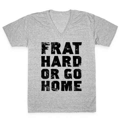Frat Hard Or Go Home V-Neck Tee Shirt