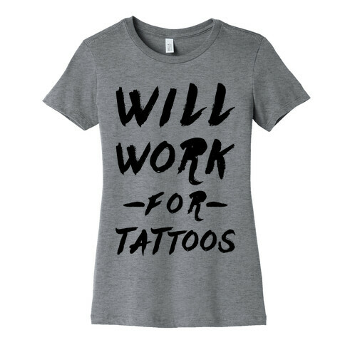 Will Work for Tattoos Womens T-Shirt
