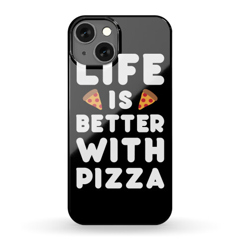Life Is Better With Pizza Phone Case