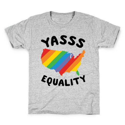 Yasss Equality Kids T-Shirt