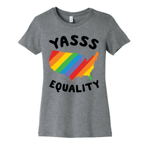 Yasss Equality Womens T-Shirt