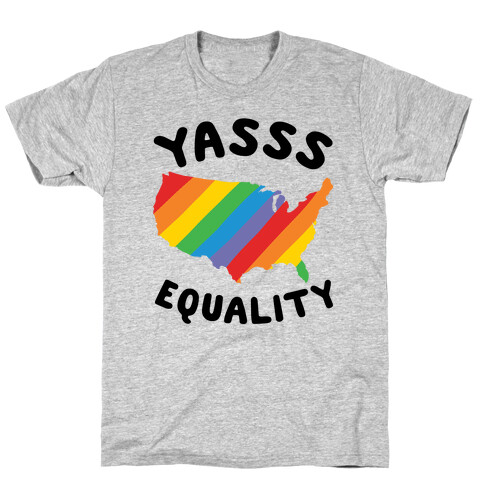 Yasss Equality T-Shirt