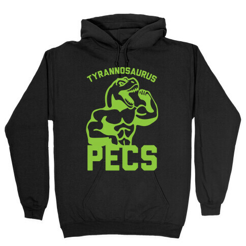 Tyrannosaurus Pecs Hooded Sweatshirt