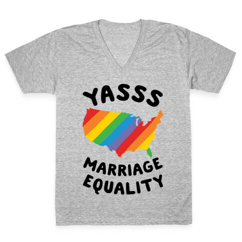 Yasss Marriage Equality V-Neck Tee Shirt