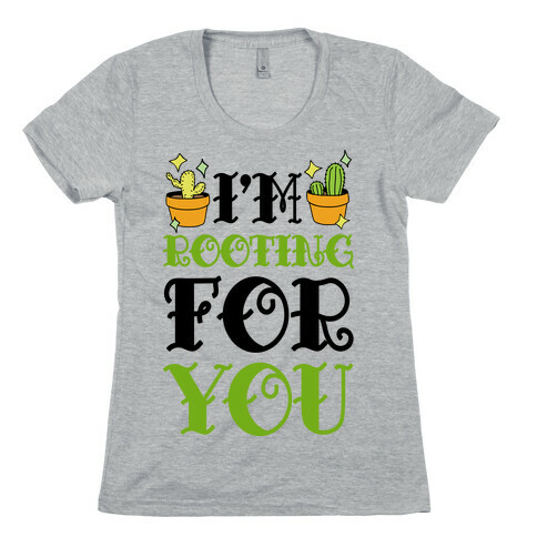 I'm Rooting For You Womens T-Shirt