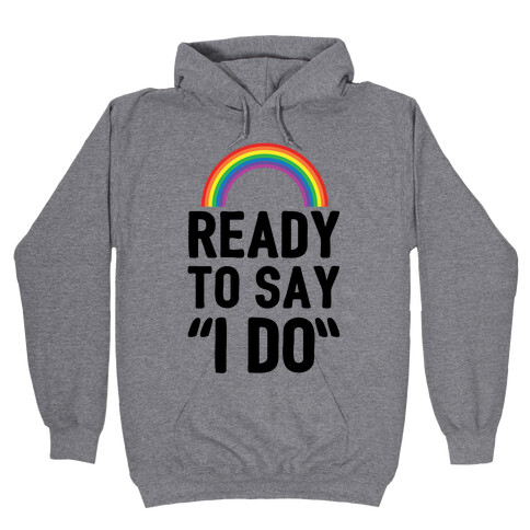 Ready To Say I Do Hooded Sweatshirt