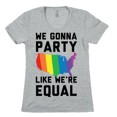 We Gonna Party Like We're Equal Womens T-Shirt