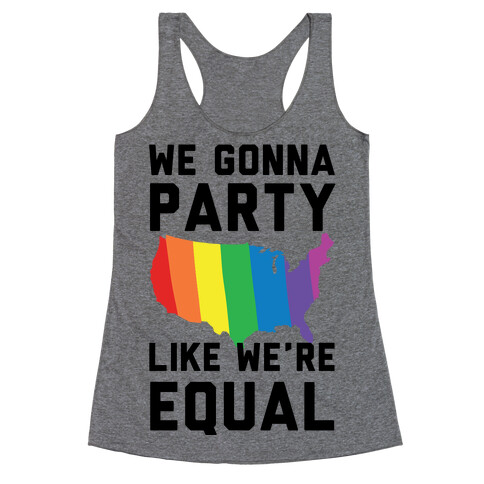 We Gonna Party Like We're Equal Racerback Tank Top