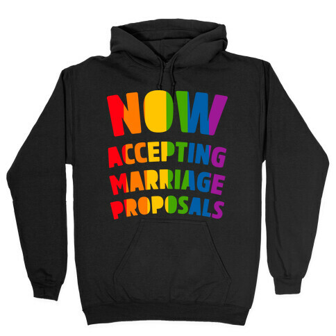Now Accepting Marriage Proposals Hooded Sweatshirt