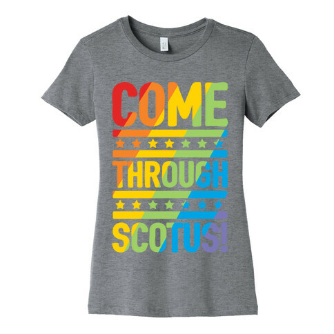 Come Through Scotus Womens T-Shirt