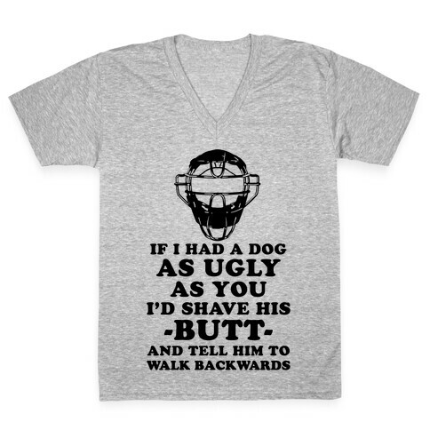 If I Had a Dog as Ugly as You V-Neck Tee Shirt