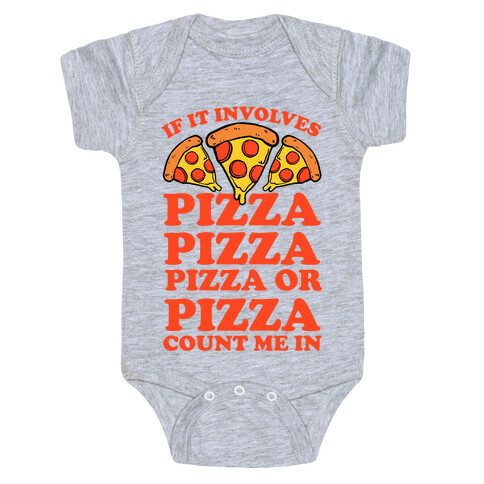 If It Involves Pizza, Pizza, Pizza or Pizza Count Me In Baby One-Piece