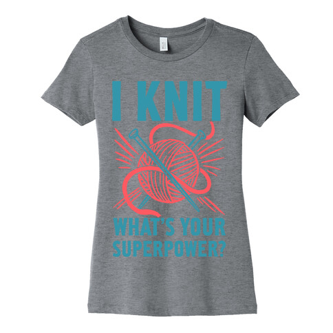 I Knit What's Your Superpower? Womens T-Shirt