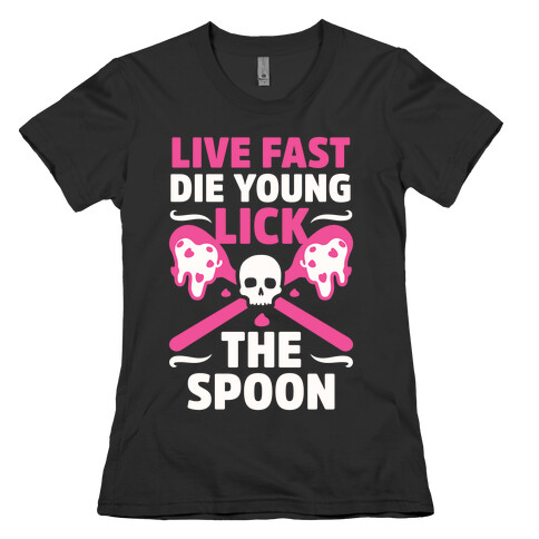 Live Fast Die Young Lick The Spoon Womens T-Shirt