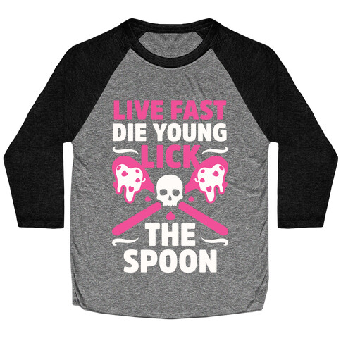 Live Fast Die Young Lick The Spoon Baseball Tee