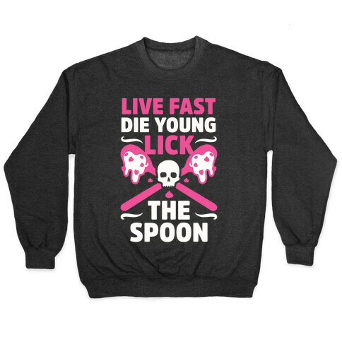 Live Fast Die Young Lick The Spoon Pullover