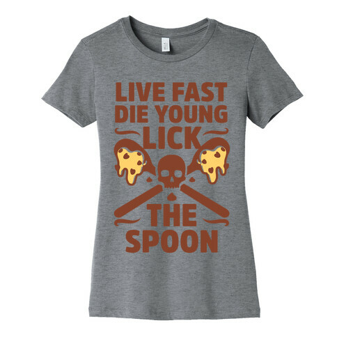 Live Fast Die Young Lick The Spoon Womens T-Shirt