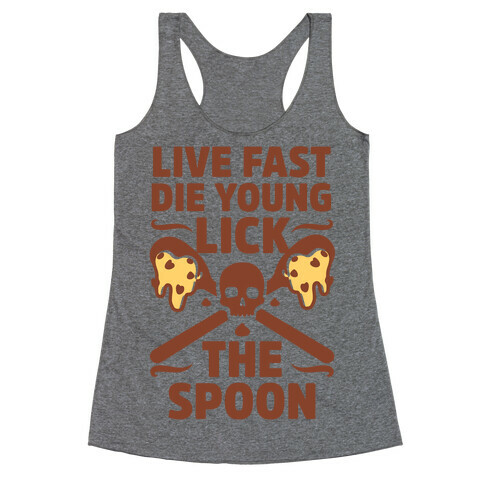 Live Fast Die Young Lick The Spoon Racerback Tank Top