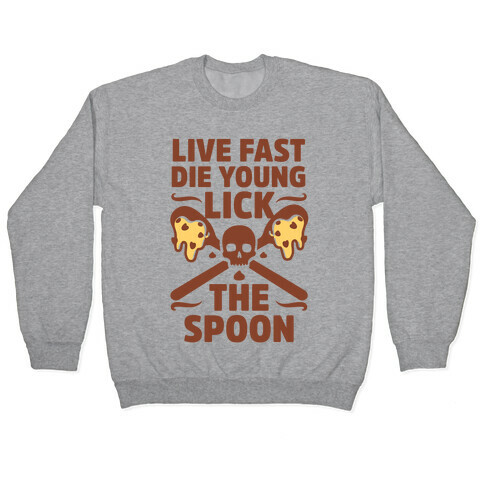 Live Fast Die Young Lick The Spoon Pullover