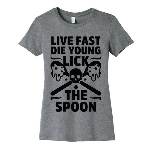 Live Fast Die Young Lick The Spoon Womens T-Shirt