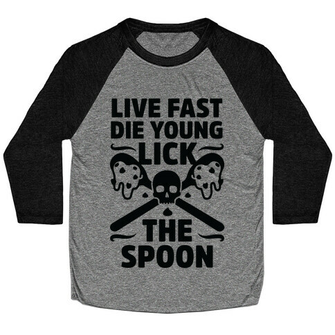 Live Fast Die Young Lick The Spoon Baseball Tee