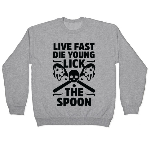 Live Fast Die Young Lick The Spoon Pullover