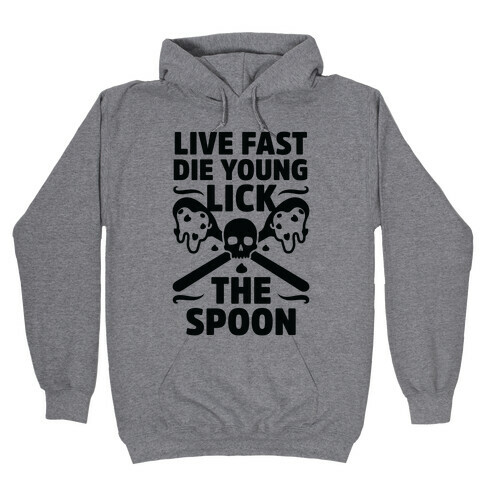 Live Fast Die Young Lick The Spoon Hooded Sweatshirt