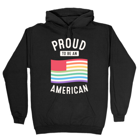 Proud to Be An American Hooded Sweatshirt
