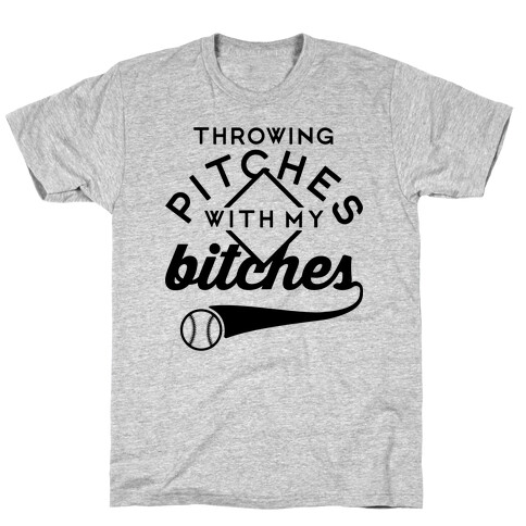 Throwing Pitches With My Bitches T-Shirt