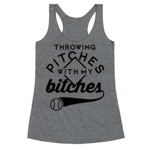 Throwing Pitches With My Bitches Racerback Tank Top