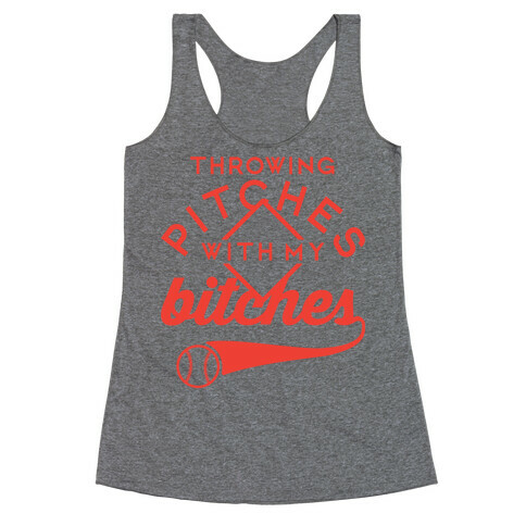 Throwing Pitches With My Bitches Racerback Tank Top
