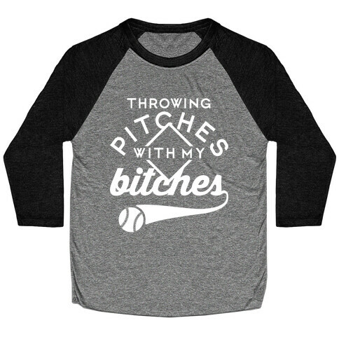 Throwing Pitches With My Bitches Baseball Tee