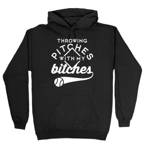 Throwing Pitches With My Bitches Hooded Sweatshirt