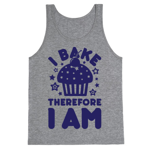 I Bake Therefore I Am Tank Top