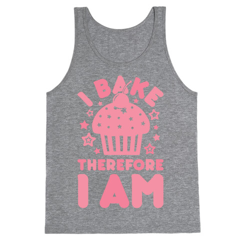 I Bake Therefore I Am Tank Top