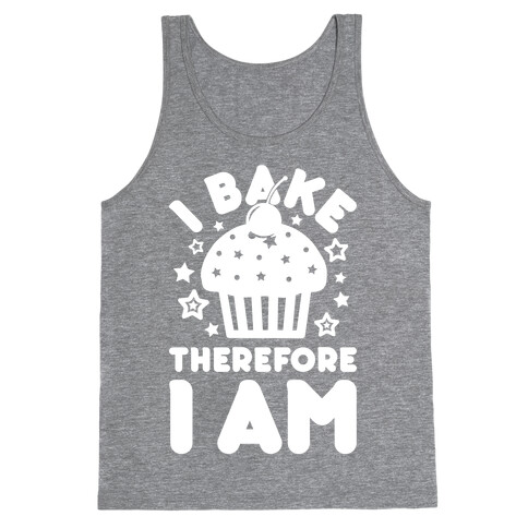 I Bake Therefore I Am Tank Top