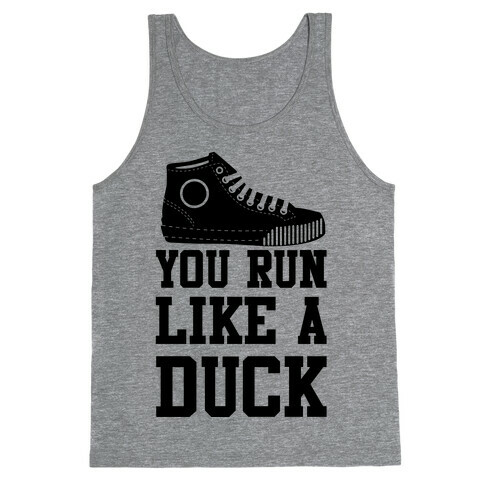 You Run Like a Duck Tank Top