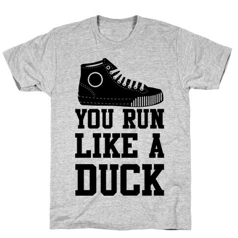 You Run Like a Duck T-Shirt