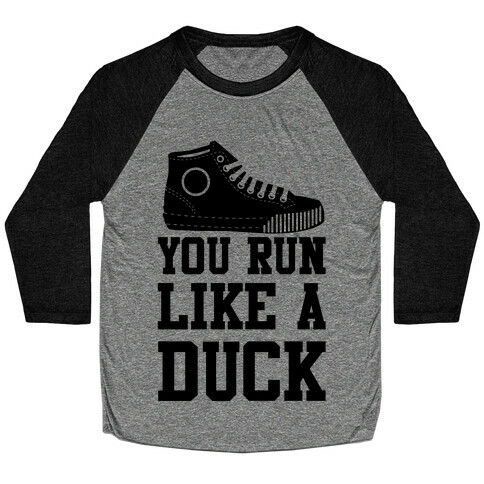 You Run Like a Duck Baseball Tee