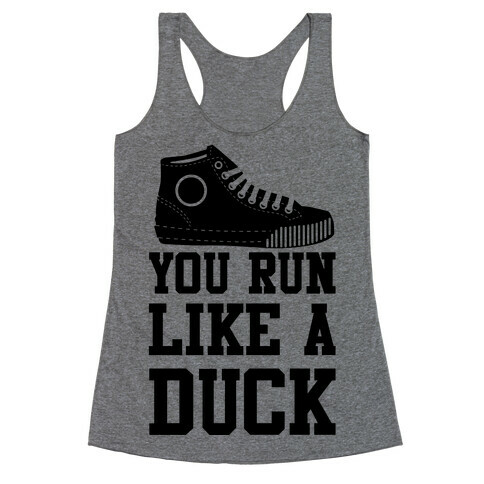 You Run Like a Duck Racerback Tank Top