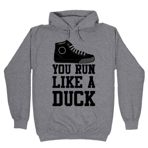 You Run Like a Duck Hooded Sweatshirt