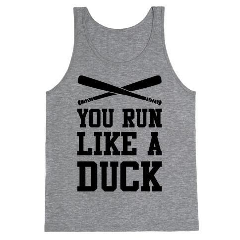 You Run Like a Duck Tank Top