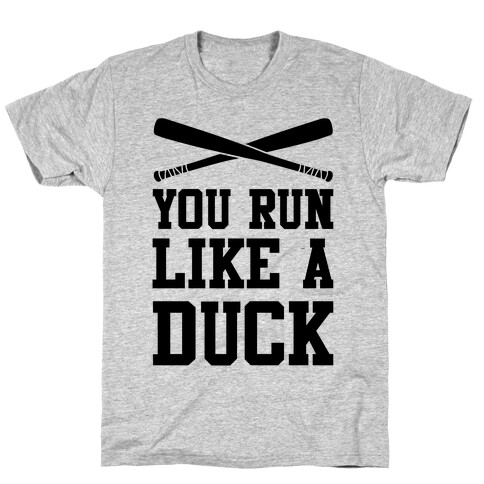 You Run Like a Duck T-Shirt