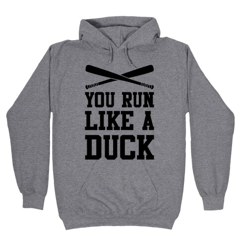 You Run Like a Duck Hooded Sweatshirt