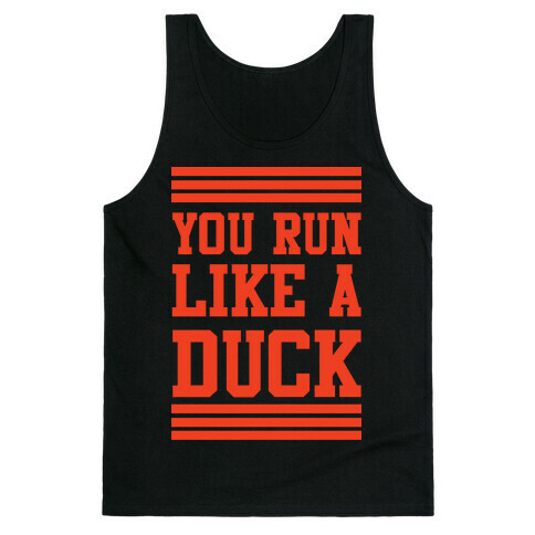 You Run Like a Duck Tank Top