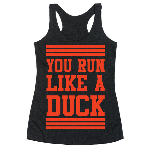 You Run Like a Duck Racerback Tank Top