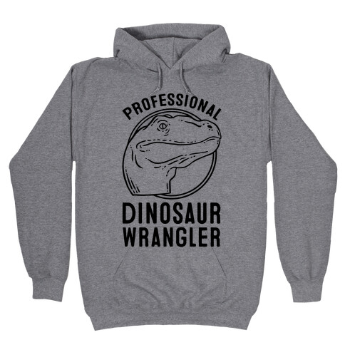 Professional Dinosaur Wrangler Hooded Sweatshirt