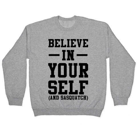 Believe in Yourself and Sasquatch Pullover